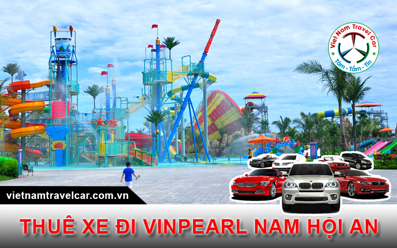 Thuê xe đi Vinpearl Nam Hội An giá rẻ Uy tín