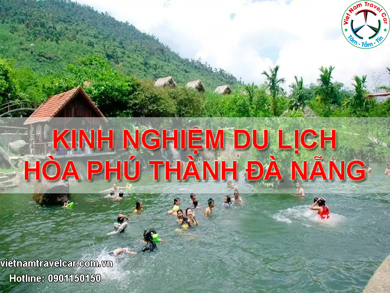 Bỏ Túi Kinh Nghiệm Du Lịch Hòa Phú Thành Đà Nẵng