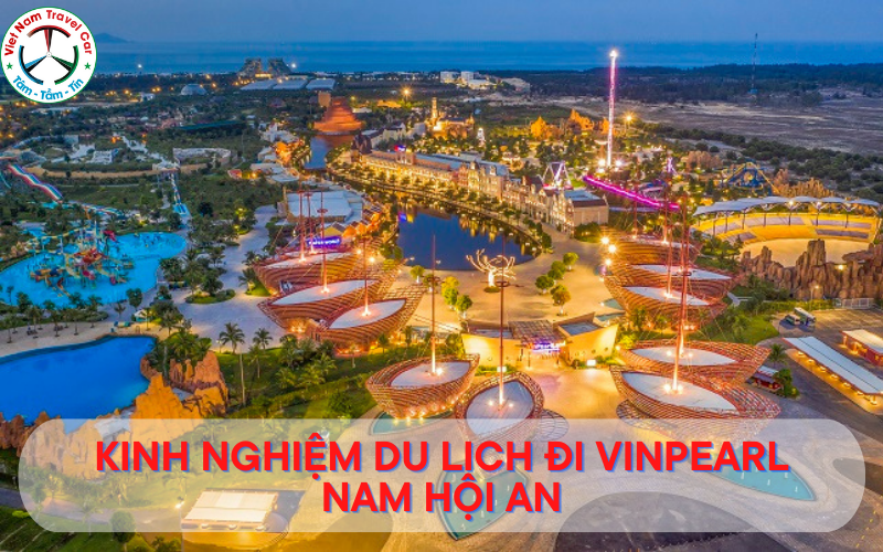 Kinh nghiệm du lịch đi Vinpearl Nam Hội An