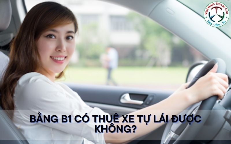 Bằng b1 có thuê xe tự lái được không?