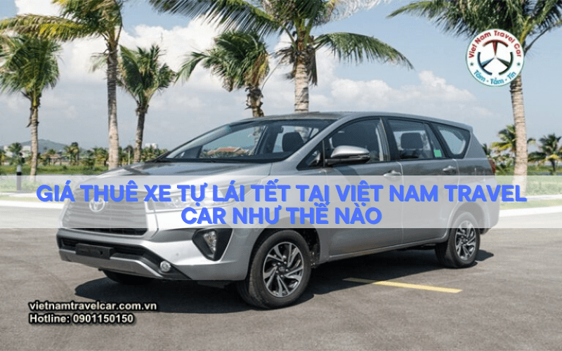 Giá thuê xe tự lái tết tại Việt Nam Travel Car như thế nào 2026?