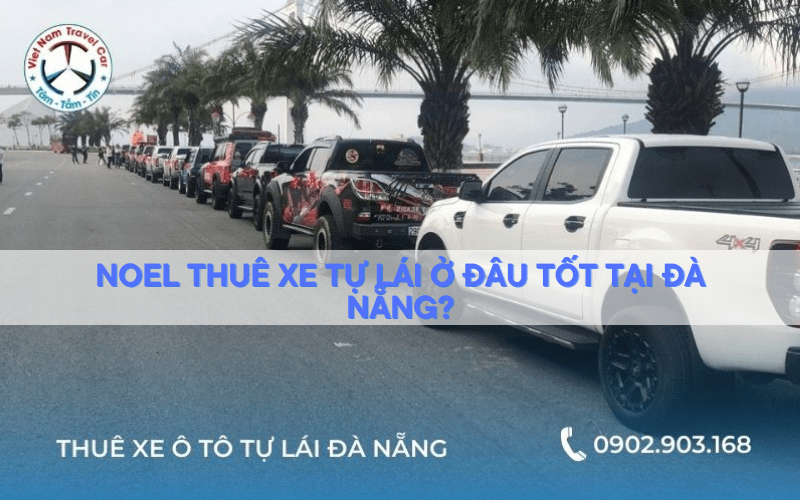Noel thuê xe tự lái ở đâu tốt tại Đà Nẵng?