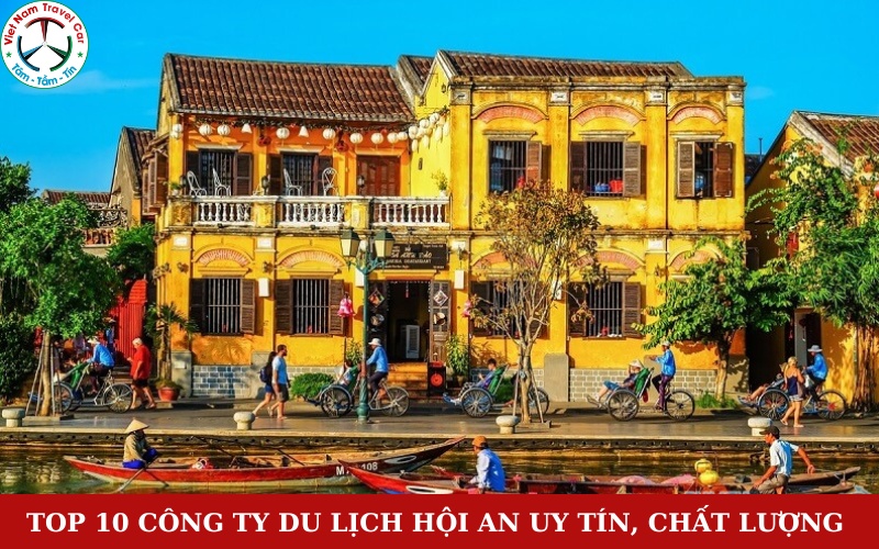 Top 10 Công ty Du lịch Hội An uy tín, chất lượng