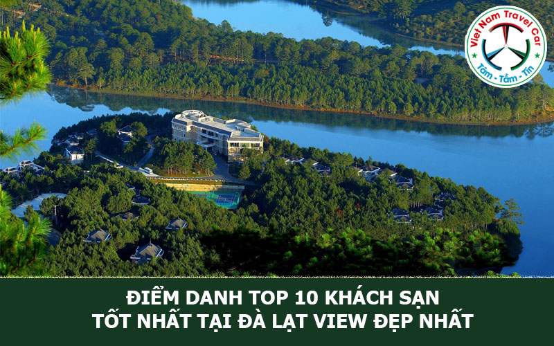 Điểm danh TOP 10 Khách sạn tốt nhất tại Đà Lạt view đẹp nhất