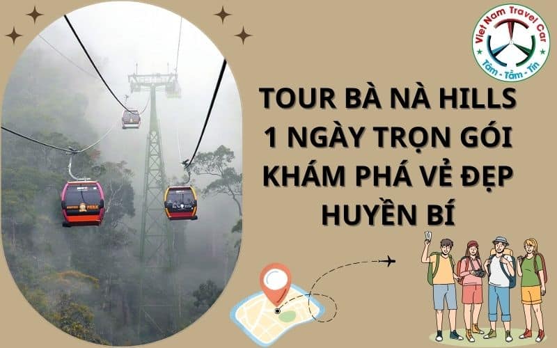 Tour Bà Nà Hills 1 ngày trọn gói khám phá vẻ đẹp huyền bí