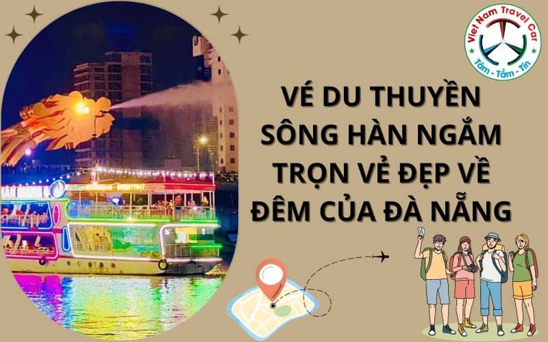 Vé du thuyền sông Hàn ngắm trọn vẻ đẹp về đêm của Đà Nẵng