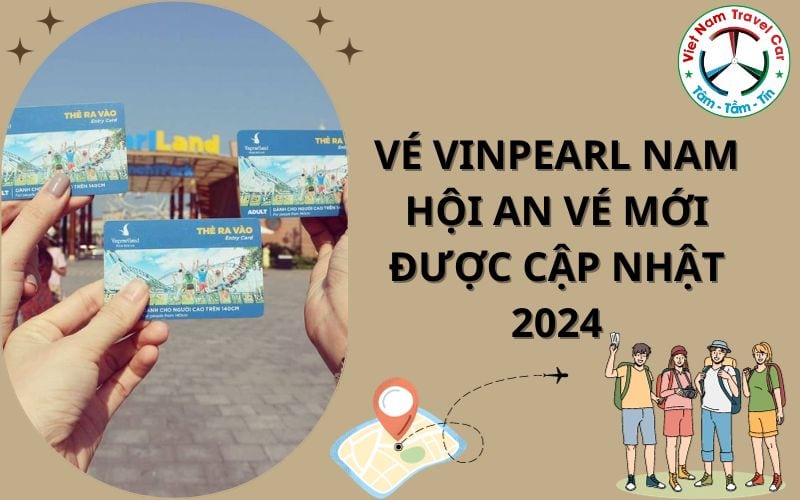Vé Vinpearl Nam Hội An vé mới được cập nhật 2025