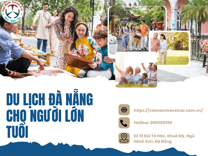 Kế hoạch du lịch Đà Nẵng cho người lớn tuổi nên lưu ý 7 điều sau